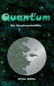 Title: Quantum: Die Vergissmeinblï¿½te, Author: Wilma Mïller