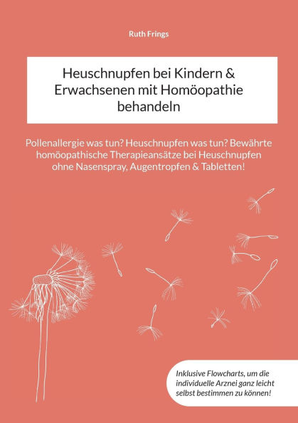 Heuschnupfen bei Kindern & Erwachsenen mit Homï¿½opathie behandeln: Pollenallergie was tun? Heuschnupfen was tun? Bewï¿½hrte homï¿½opathische Therapieansï¿½tze bei Heuschnupfen ohne Nasenspray, Augentropfen & Tabletten!