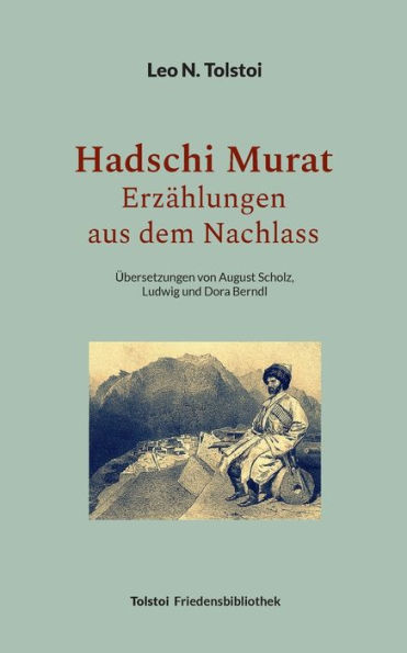 Hadschi Murat - Erzï¿½hlungen aus dem Nachlass: ï¿½bersetzungen von August Scholz, Ludwig und Dora Berndl