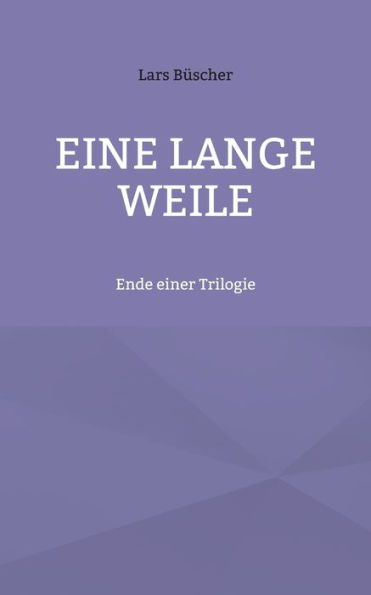 Eine lange Weile: Ende einer Trilogie