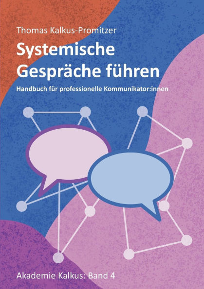 Systemische Gesprï¿½che fï¿½hren: Handbuch fï¿½r professionelle Kommunikator: innen