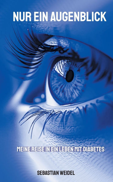 Nur ein Augenblick: Meine Reise in ein Leben mit Diabetes