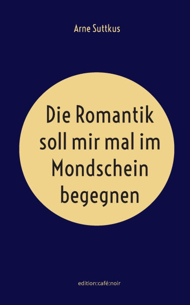 Die Romantik soll mir mal im Mondschein begegnen