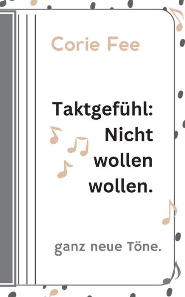 Taktgefï¿½hl: Nicht wollen wollen.: ganz neue Tï¿½ne.