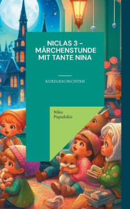 Title: Niclas 3 - Mï¿½rchenstunde mit Tante Nina: Kurzgeschichten, Author: Niko Papadakis