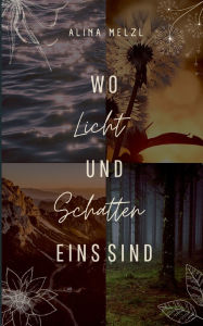 Title: Wo Licht und Schatten Eins sind, Author: Alina Melzl