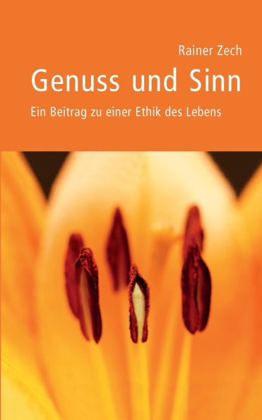 Genuss und Sinn: Ein Beitrag zu einer Ethik des Lebens