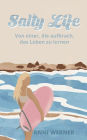 Salty Life: Von einer, die aufbrach, das Leben zu lernen