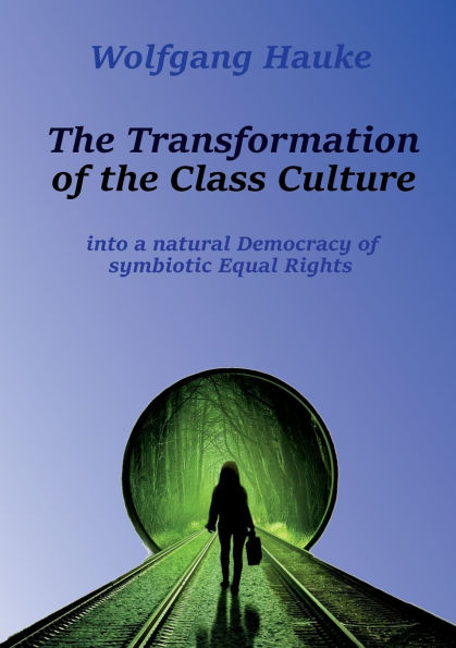 the Transformation of Class Culture: into a natural Democracy symbiotic Equal Rights