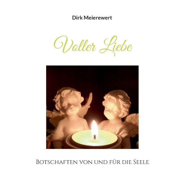 Voller Liebe: Botschaften von und fï¿½r die Seele