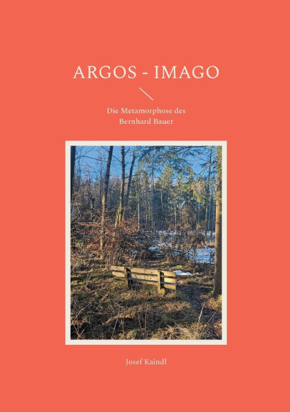 Argos - Imago: Die Metamorphose des Bernhard Bauer