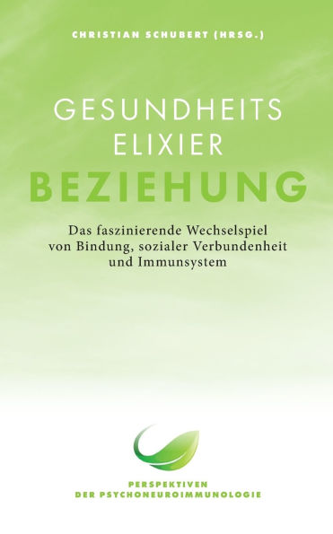 Gesundheitselixier Beziehung: Das faszinierende Wechselspiel von Bindung, sozialer Verbundenheit und Immunsystem