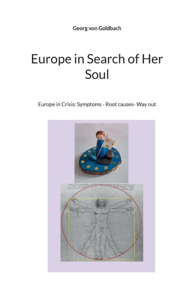Europe in Search of Her Soul: Europe in Crisis: Symptoms - Root causes- Way out