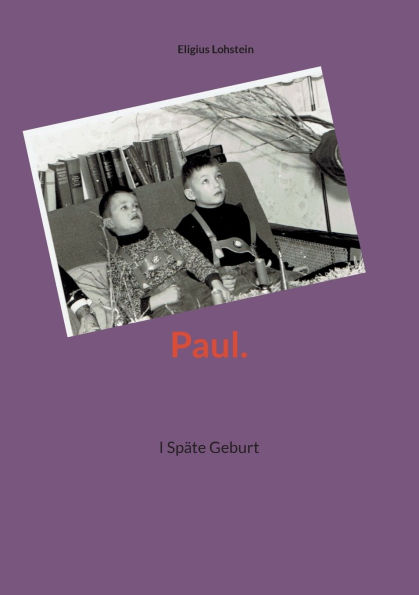 Paul.: I Spï¿½te Geburt