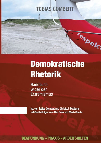 Demokratische Rhetorik: Mit Andersdenkenden diskutieren kÃ¯Â¿Â½nnen: Wie du mit Argumenten fÃ¯Â¿Â½r Demokratie Ã¯Â¿Â½berzeugst! Handbuch wider den Extremismus - BegrÃ¯Â¿Â½ndung - Praxis - Arbeitshilfen