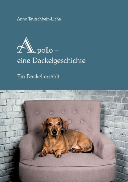 Apollo - ein Dackel erzï¿½hlt