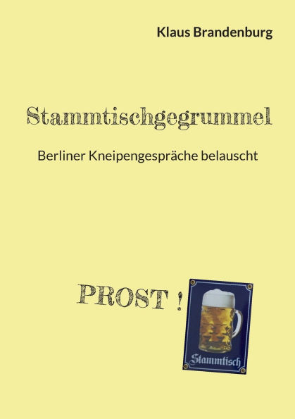 Stammtischgegrummel: Berliner Kneipengesprï¿½che belauscht