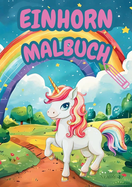 Das groï¿½e Einhorn Malbuch: Magische Abenteuer zum Ausmalen mit 68 wunderschï¿½nen Motiven / Freude schenken, die bleibt!