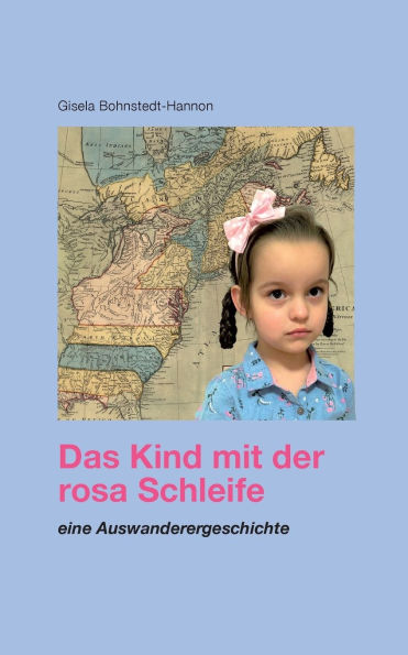 Das Kind mit der rosa Schleife: Eine Auswanderergeschichte