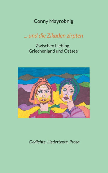 ... und die Zikaden zirpten: Zwischen Liebing, Griechenland und Ostsee