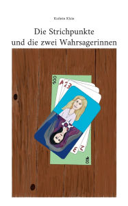 Title: Die Strichpunkte und die zwei Wahrsagerinnen, Author: Kathrin Klein