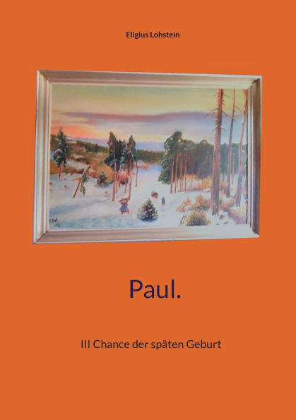 Paul.: III Chance der spï¿½ten Geburt