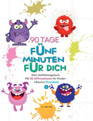 Title: 90 Tage - Fï¿½nf Minuten fï¿½r dich: Dein Gefï¿½hlstagebuch. Mit 20 Affirmationen fï¿½r Kinder - inklusive Download, Author: Judith Roth