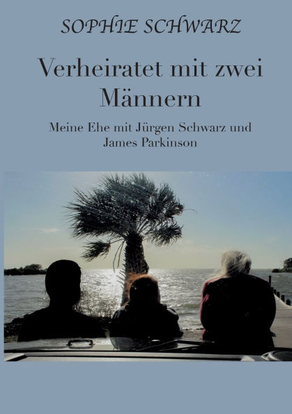 Verheiratet mit zwei Mï¿½nnern: Meine Ehe mit Jï¿½rgen Schwarz und James Parkinson