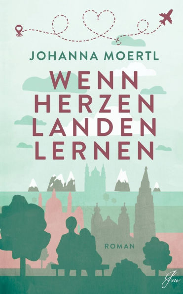 Wenn Herzen landen lernen: Ein berï¿½hrender Wien-Liebesroman