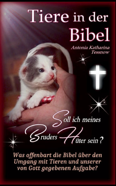 Tiere in der Bibel - Soll ich meines Bruders HÃ¯Â¿Â½ter sein? Was sagt die Bibel Ã¯Â¿Â½ber den Umgang mit Tieren und unserer von Gott gegebenen Aufgabe?: Was zu TierquÃ¯Â¿Â½lerei? Tierschutz? Tiere in Not?