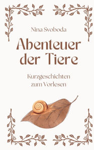 Title: Abenteuer der Tiere: Kurzgeschichten zum Vorlesen, Author: Nina Svoboda