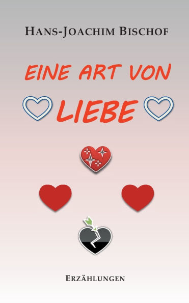 Eine Art von Liebe: Erzï¿½hlungen