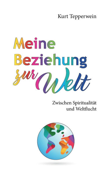 Meine Beziehung zur Welt: Zwischen Spiritualitï¿½t und Weltflucht