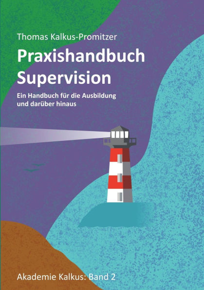 Praxishandbuch: Supervision: Ein Handbuch fï¿½r die Ausbildung und darï¿½ber hinaus