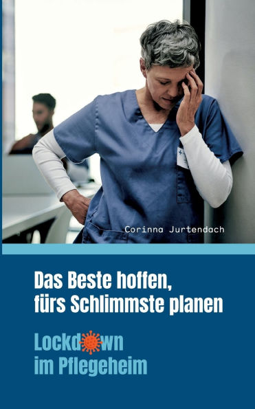 Das Beste hoffen, fï¿½rs Schlimmste planen: Lockdown im Pflegeheim