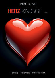 Title: Herz-Knigge 2100: Haltung, Herzlichkeit, Hilfsbereitschaft, Author: Horst Hanisch
