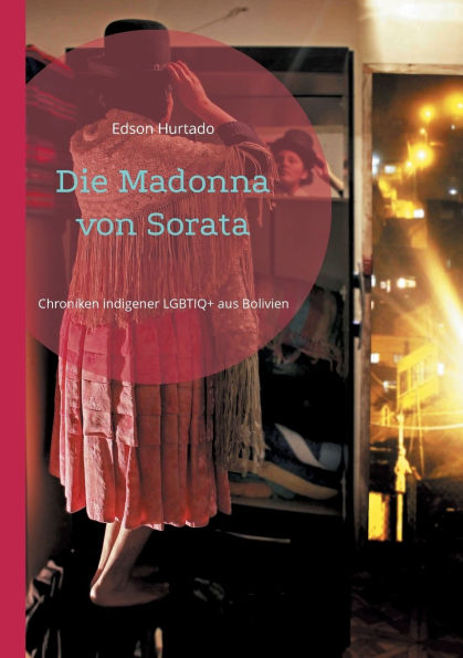 Die Madonna von Sorata: Chroniken indigener LGBTIQ+ aus Bolivien