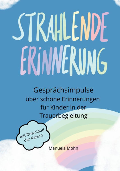 Strahlende Erinnerung - Gesprï¿½chsimpulse ï¿½ber schï¿½ne Erinnerungen fï¿½r Kinder in der Trauerbegleitung: mit Karten zum Download