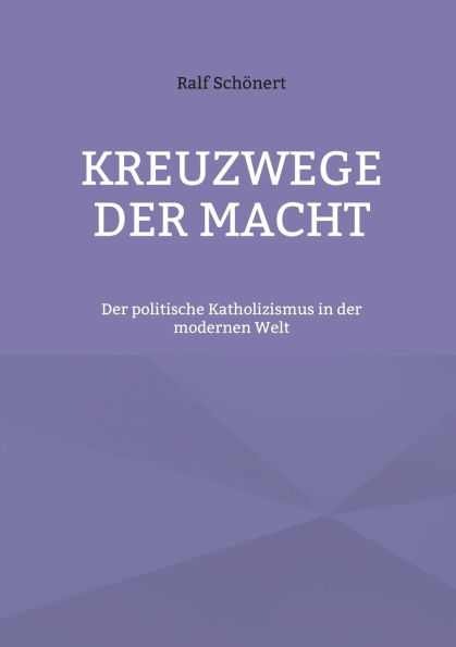 Kreuzwege der Macht: Der politische Katholizismus in der modernen Welt