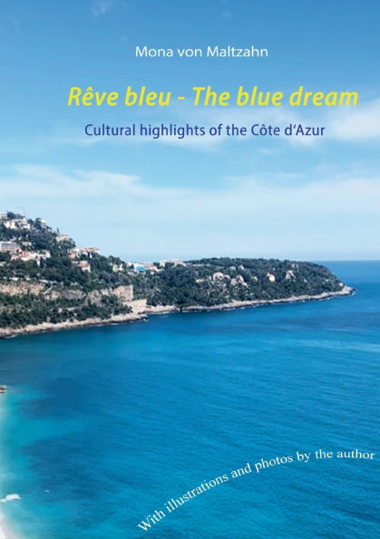 Rï¿½ve bleu - The blue dream: Cultural highlights of the Cï¿½te d'Azur