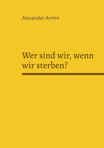 Wer sind wir, wenn wir sterben?