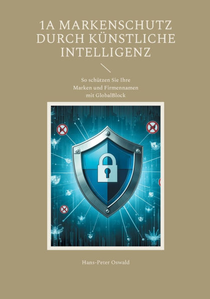 1A Markenschutz durch Kï¿½nstliche Intelligenz: So schï¿½tzen Sie Ihre Marken und Firmennamen mit GlobalBlock