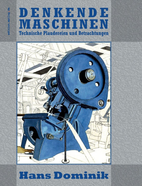 Denkende Maschinen: Technische Plaudereien und Betrachtungen
