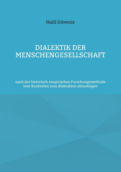 Dialektik der Menschengesellschaft: nach der historisch-empirischen Forschungsmethode vom Konkreten zum Abstrakten abzusteigen