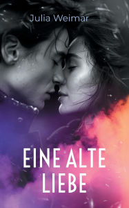 Title: Eine alte Liebe: Die Schatten der Vergangenheit, Author: Julia Weimar