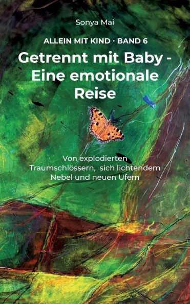 Getrennt mit Baby - Eine emotionale Reise: Von explodierten Traumschlï¿½ssern, sich lichtendem Nebel und neuen Ufern