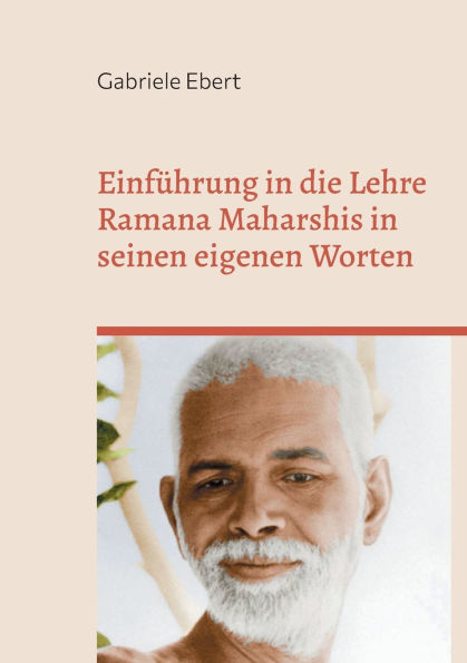 Einfï¿½hrung in die Lehre Ramana Maharshis in seinen eigenen Worten