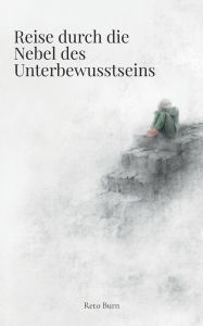 Title: Reise durch die Nebel des Unterbewusstseins, Author: Reto Burn