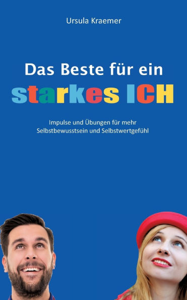 Das Beste fï¿½r ein starkes Ich: Impulse und ï¿½bungen fï¿½r mehr Selbstbewusstsein und Selbstwertgefï¿½hl