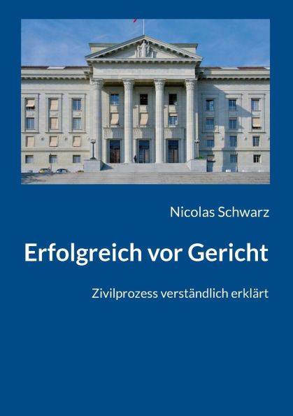 Erfolgreich vor Gericht: Zivilprozess verstï¿½ndlich erklï¿½rt